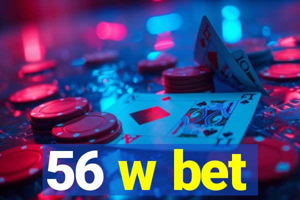 56 w bet